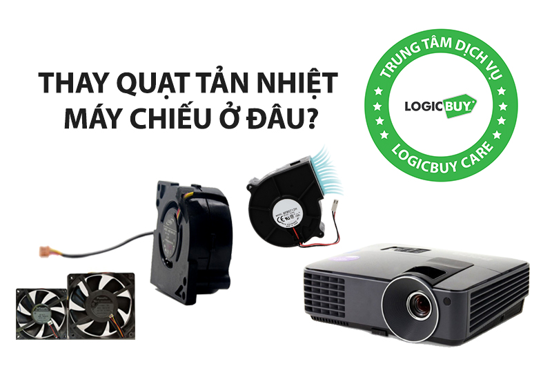 Nguyên nhân quạt máy chiếu không chạy và Thay quạt tản nhiệt máy chiếu ở đâu??